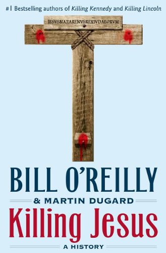 Killing Jesus by Bill O'Reilly