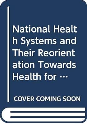 National health systems and their reorientation towards health for all: Guidance for policy-making (Public health papers)