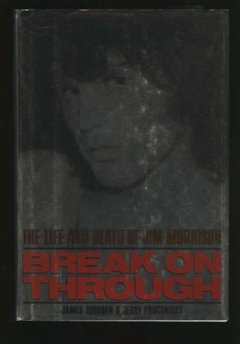 Break on Through: The Life and Death of Jim Morrison by James Riordan