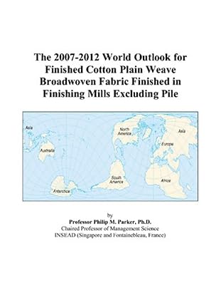 The 2007-2012 World Outlook for Finished Cotton Plain Weave Broadwoven Fabric Finished in Finishing Mills Excluding Pile