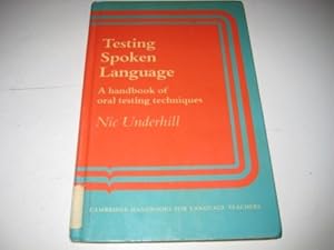 Testing Spoken Language: A Handbook of Oral Testing Techniques (Cambridge Handbooks for Language Teachers) by Nic Underhill