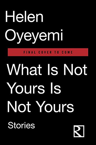 What Is Not Yours Is Not Yours by Helen Oyeyemi
