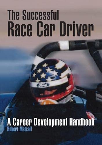 The Successful Race Car Driver: A Career Development Handbook by Robert Metcalf