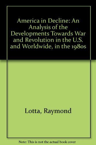 America in Decline: An Analysis of the Developments Towards War and Revolution in the U.S. and Worldwide, in the 1980s by Raymond Lotta