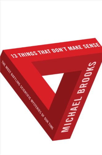 13 Things That Don't Make Sense: The Most Baffling Scientific Mysteries of Our Time by Michael Brooks