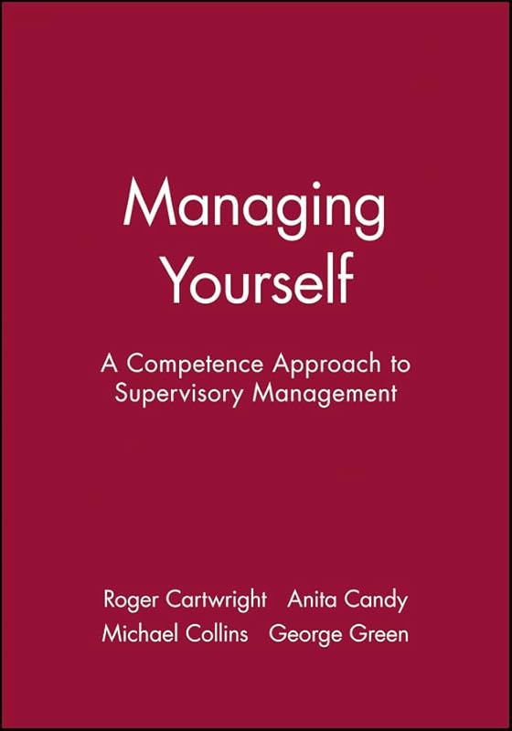 Managing Yourself: A Competence Approach to Supervisory Management (In Charge) by Roger Cartwright