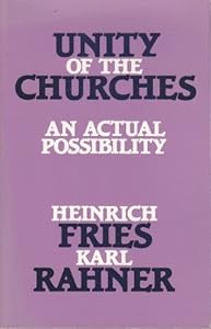 Unity of the Churches: An Actual Possibility by Heinrich Fries