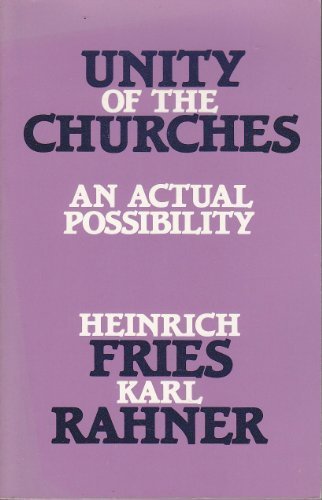 Unity of the Churches: An Actual Possibility by Heinrich Fries