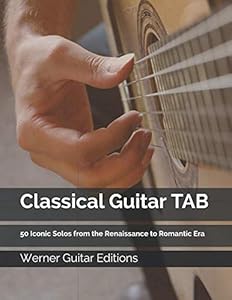 Classical Guitar TAB: 50 Iconic Solos from the Renaissance to Romantic Era by Werner Guitar Editions