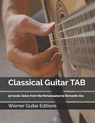 Classical Guitar TAB: 50 Iconic Solos from the Renaissance to Romantic Era