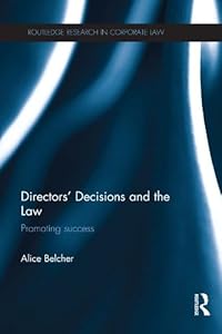 Directors’ Decisions and the Law: Promoting Success (Routledge Research in Corporate Law) by Alice Belcher