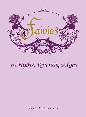 Fairies: The Myths, Legends, &amp; Lore