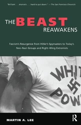 The Beast Reawakens: Fascism's Resurgence from Hitler's Spymasters to Today's Neo-Nazi Groups and Right-Wing Extremists by Martin A. Lee