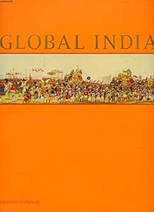 Global India: Court, Trade and Influence 1300-1900