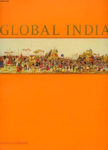 Global India: Court, Trade and Influence 1300-1900 by unknown author