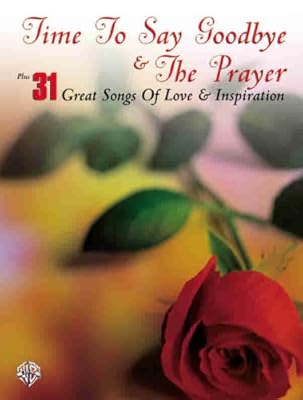 Time to Say Goodbye & The Prayer Plus 31 Great Songs of Love & Inspiration: Piano/Vocal/Chords