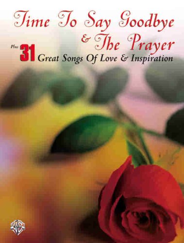 Time to Say Goodbye & The Prayer Plus 31 Great Songs of Love & Inspiration: Piano/Vocal/Chords by Alfred Music
