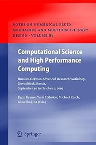 Computational Science and High Performance Computing: Russian-German Advanced Research Workshop, Novosibirsk, Russia, September 30 to October 2, 2003 (Notes ... and Multidisciplinary Design Book 88) by Egon Krause