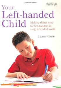 Your Left-Handed Child: Making Things Easy for Left-Handers in a Right-Handed World by Lauren Milsom