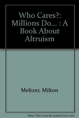 Who Cares?: Millions Do... : A Book About Altruism by Milton Meltzer