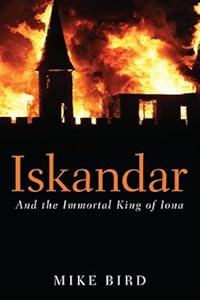 Iskandar: And the Immortal King of Iona by Mike Bird