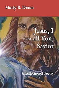 Jesus, I call You, Savior: A Collection of Poetry