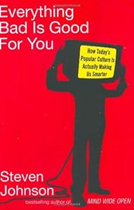 Everything Bad Is Good for You: How Today's Popular Culture Is Actually Making Us Smarter