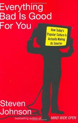 Everything Bad Is Good for You: How Today's Popular Culture Is Actually Making Us Smarter