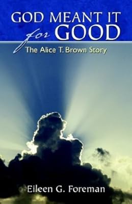 God Meant It for Good: The Alice T. Brown Story