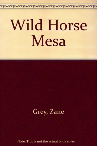 Wild Horse Mesa by Zane Grey