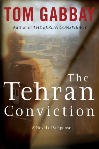 The Tehran Conviction: A Novel of Suspense by Tom Gabbay