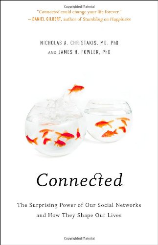 Connected: The Surprising Power of Our Social Networks and How They Shape Our Lives by Nicholas A. Christakis