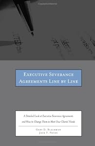Executive Severance Agreements Line by Line: A Detailed Look at Executive Severance Agreements and How to Change Them to Meet Your Clients' Needs