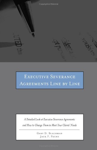 Executive Severance Agreements Line by Line: A Detailed Look at Executive Severance Agreements and How to Change Them to Meet Your Clients' Needs by Multiple Authors