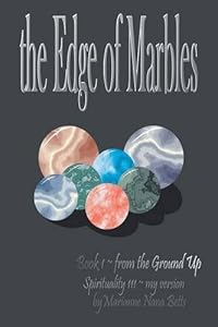 the Edge of Marbles: from the Ground Up by Marianne Nana Betts