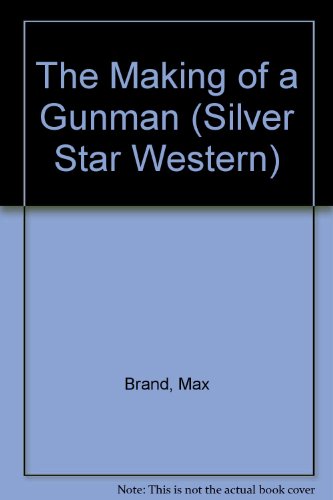 The Making of a Gunman by Max Brand 
			
			
		
		
		
       	 
       		
       			,
