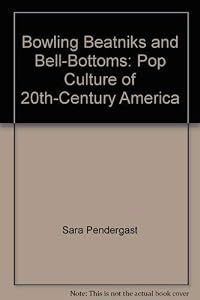 Bowling Beatniks and Bell-Bottoms: Pop Culture of 20th-Century America
