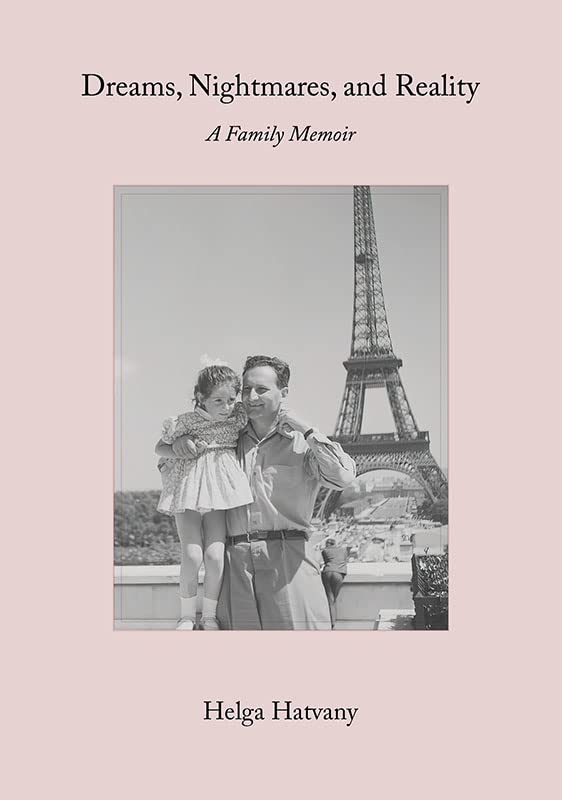 Dreams, Nightmares, and Reality: A Family Memoir by Helga Hatvany