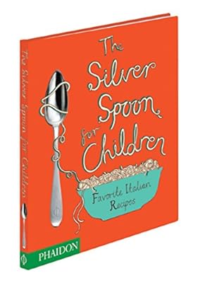 The Silver Spoon for Children: Favorite Italian Recipes