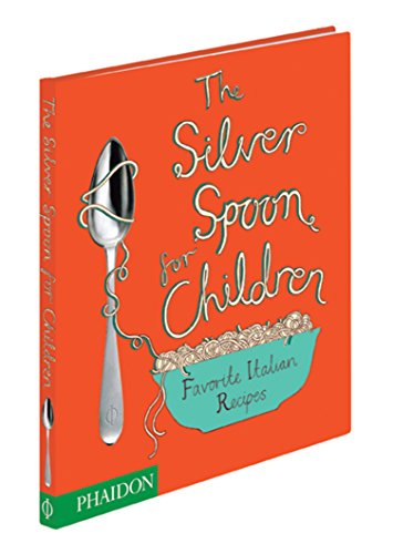 The Silver Spoon for Children: Favorite Italian Recipes by Editors of Phaidon Press