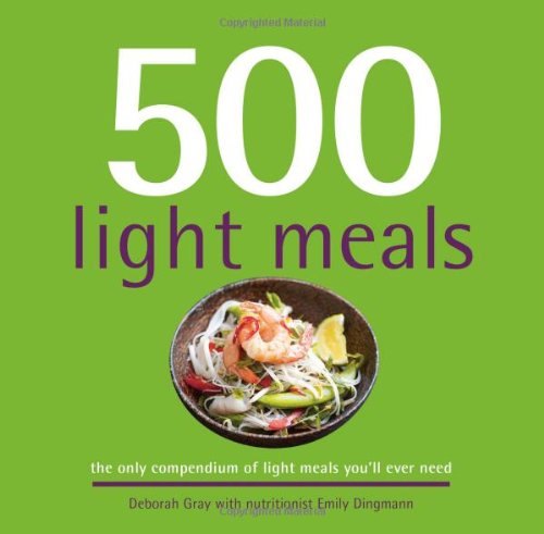 500 Light Meals: The Only Compendium of Light Meals You'll Ever Need by Deborah Gray