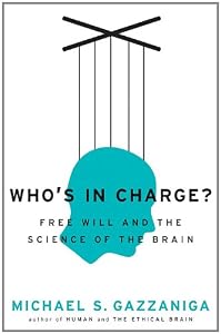 Who's in Charge?: Free Will and the Science of the Brain