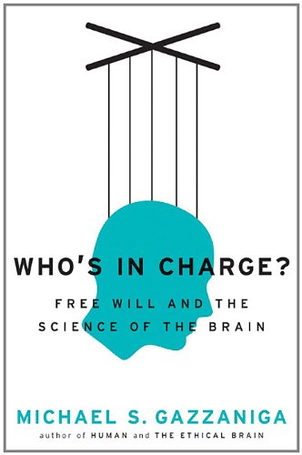 Who's in Charge?: Free Will and the Science of the Brain by Michael S. Gazzaniga