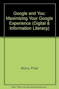 Google and You: Maximizing Your Google Experience