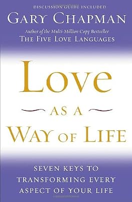 Love as a Way of Life: Seven Keys to Transforming Every Aspect of Your Life