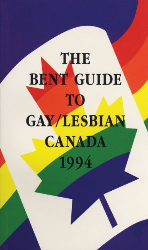 The Bent Guide to Gay/Lesbian Canada by Bent Books