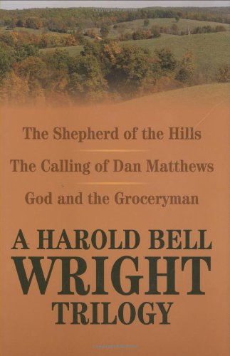 A Harold Bell Wright Trilogy: Shepherd of the Hills, The Calling of Dan Matthews, and God and the Groceryman by Harold Bell Wright