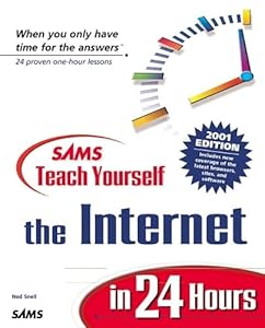 Sams Teach Yourself the Internet in 24 Hours, 2001 Edition by Ned Snell