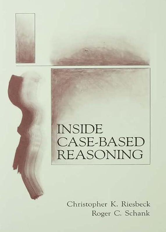 Inside Case-Based Reasoning (Artificial Intelligence Series) by Christopher K. Riesbeck