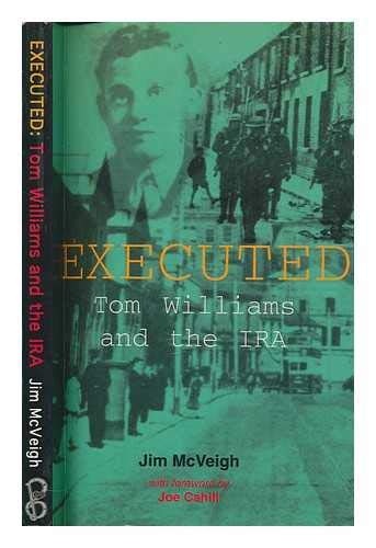 Executed: Tom Williams and the IRA by Jim McVeigh